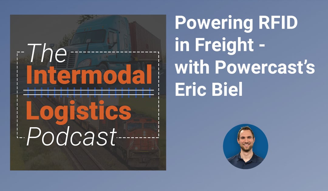 Eric Biel Powercast - Intermodal Logistics Podcast