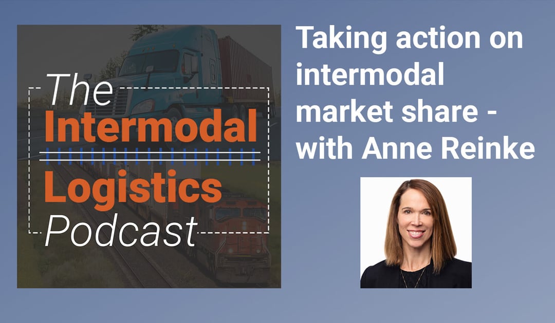 Taking action on intermodal market share: Intermodal Logistics Podcast